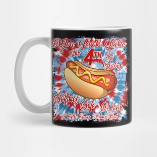 You Look Like 4th Of July Makes Me Want A Hot Dog Real Bad Mug